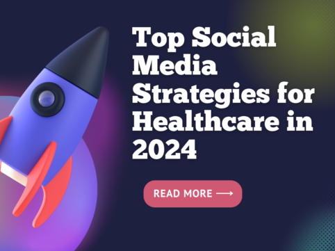 Top Social Media Strategies for Healthcare in 2024